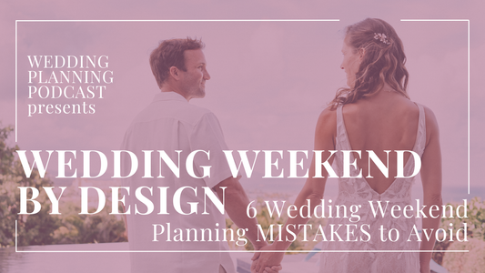 6 Common Wedding Weekend Planning Mistakes