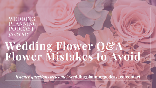 Wedding Flower Q&A + Flower Mistakes to Avoid