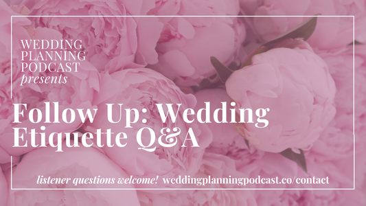 Follow Up: Wedding Etiquette Q&A {original show dated 12.17.25}