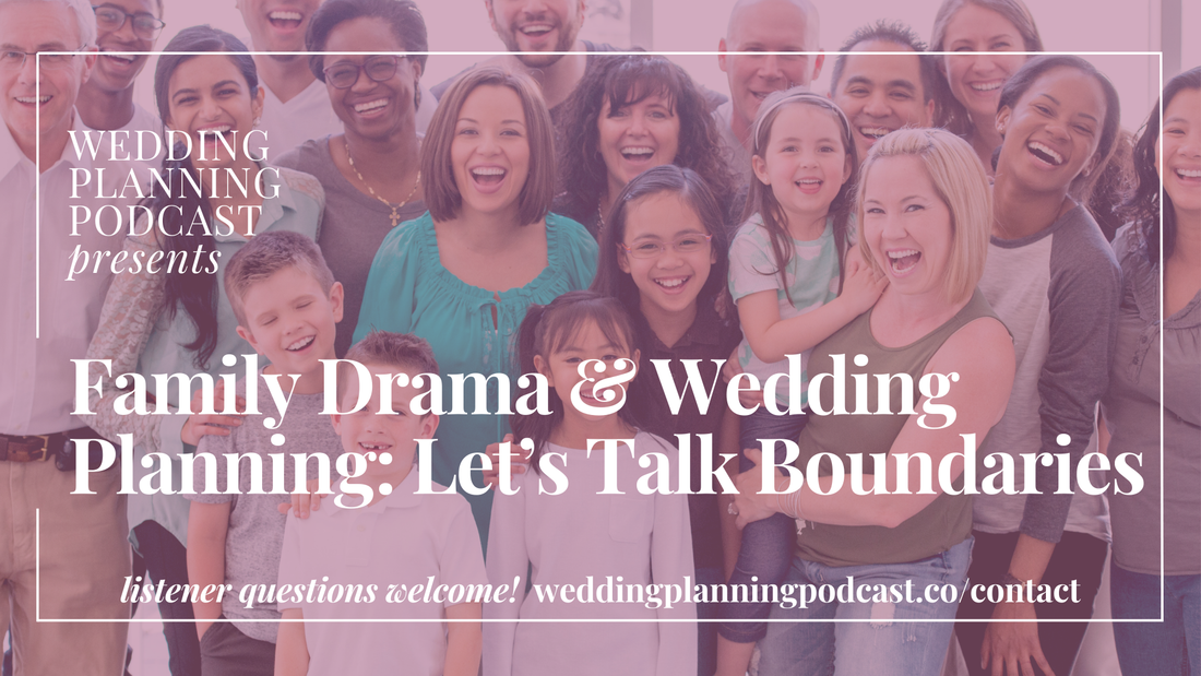 Family Drama & Wedding Planning: Let’s Talk Boundaries